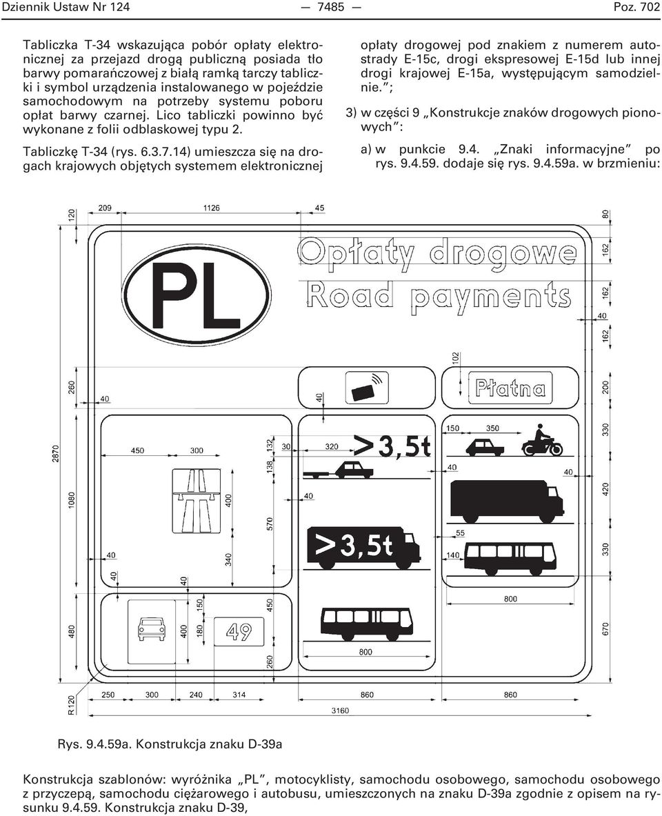 samochodowym na potrzeby systemu poboru opłat barwy czarnej. Lico tabliczki powinno być wykonane z folii odblaskowej typu 2. Tabliczkę T-34 (rys. 6.3.7.