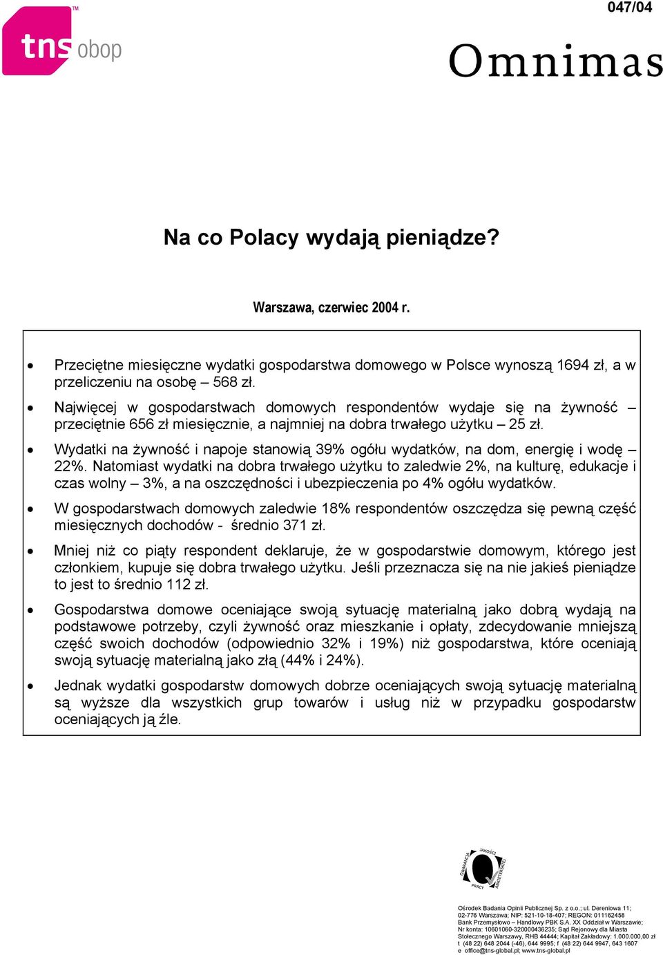 Wydatki na żywność i napoje stanowią 39% ogółu wydatków, na dom, energię i wodę 22%.