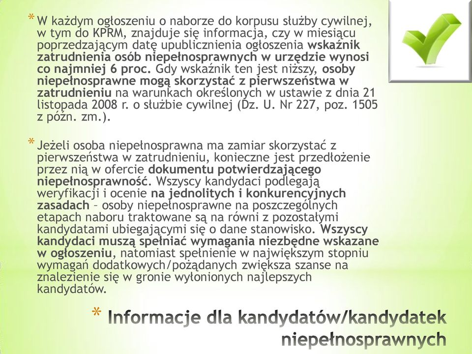 Gdy wskaźnik ten jest niższy, osoby niepełnosprawne mogą skorzystać z pierwszeństwa w zatrudnieniu na warunkach określonych w ustawie z dnia 21 listopada 2008 r. o służbie cywilnej (Dz. U.