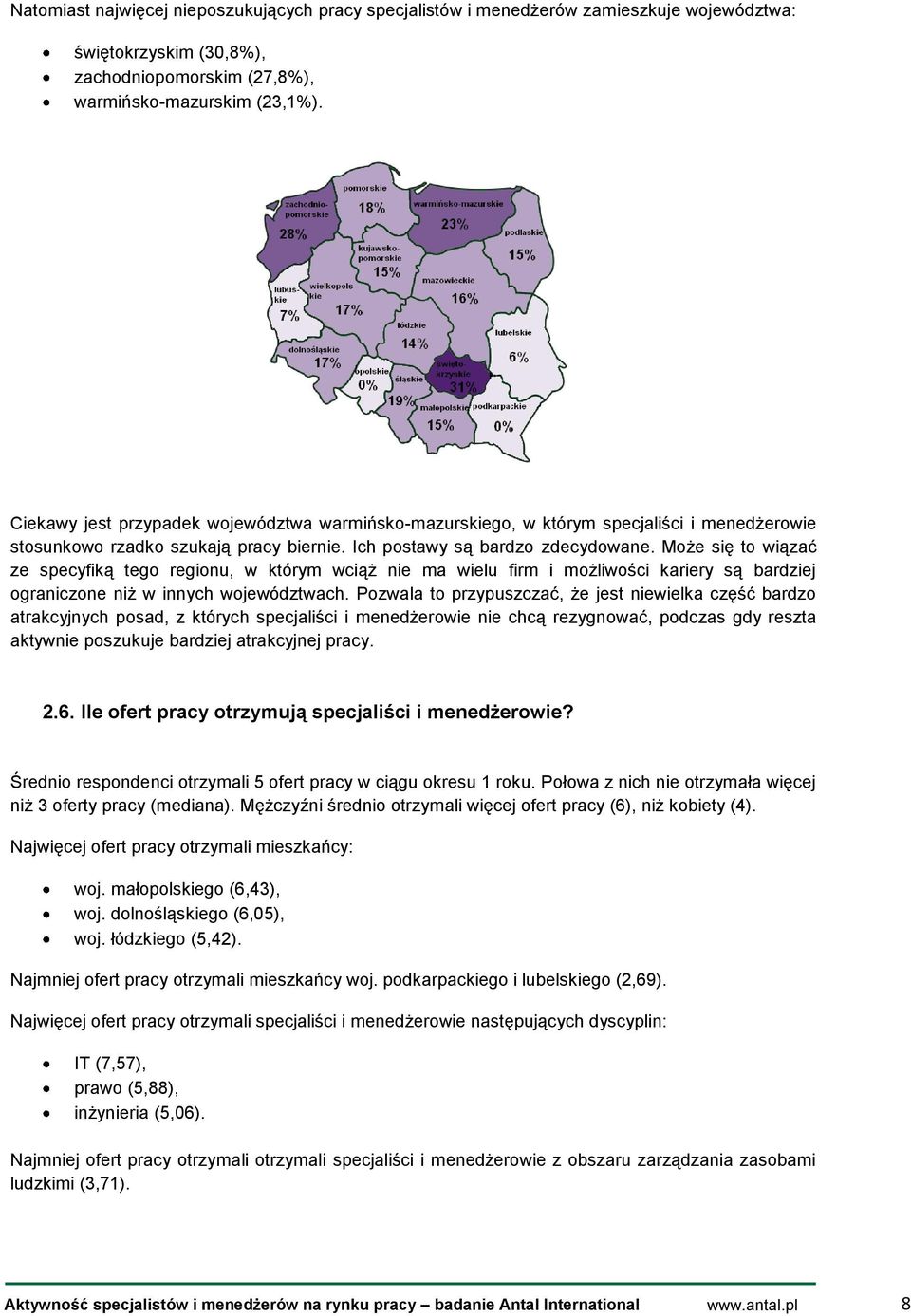 Może się to wiązać ze specyfiką tego regionu, w którym wciąż nie ma wielu firm i możliwości kariery są bardziej ograniczone niż w innych województwach.