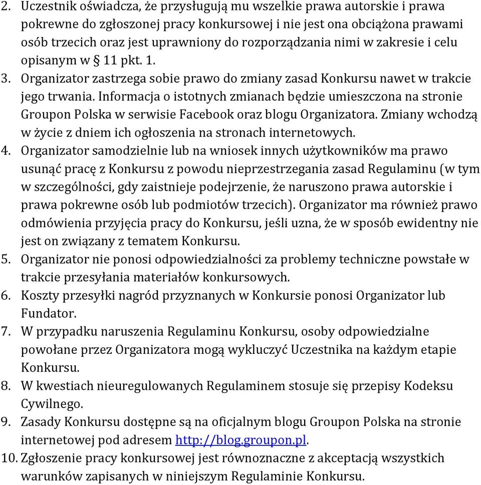 Informacja o istotnych zmianach będzie umieszczona na stronie Groupon Polska w serwisie Facebook oraz blogu Organizatora. Zmiany wchodzą w życie z dniem ich ogłoszenia na stronach internetowych. 4.