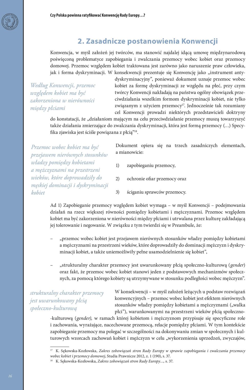przemocy domowej. Przemoc względem kobiet traktowana jest zarówno jako naruszenie praw człowieka, jak i forma dyskryminacji.