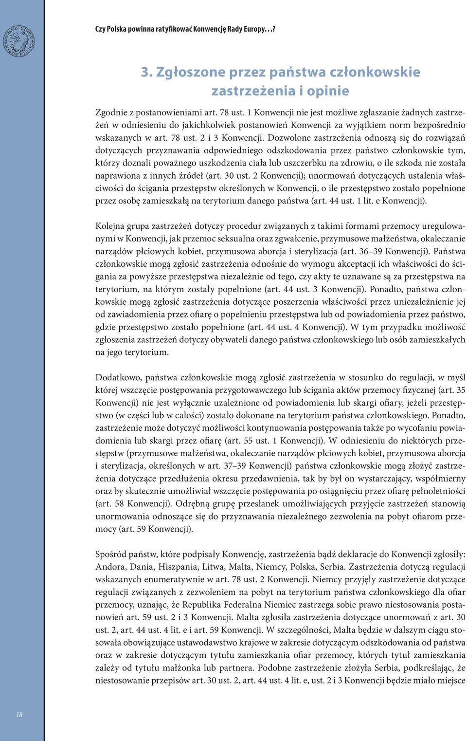 Dozwolone zastrzeżenia odnoszą się do rozwiązań dotyczących przyznawania odpowiedniego odszkodowania przez państwo członkowskie tym, którzy doznali poważnego uszkodzenia ciała lub uszczerbku na