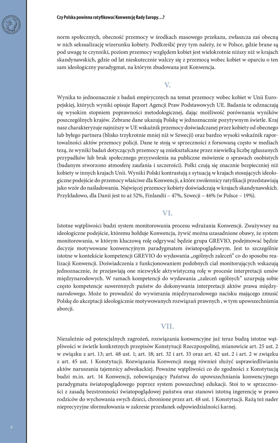 się z przemocą wobec kobiet w oparciu o ten sam ideologiczny paradygmat, na którym zbudowana jest Konwencja. V.