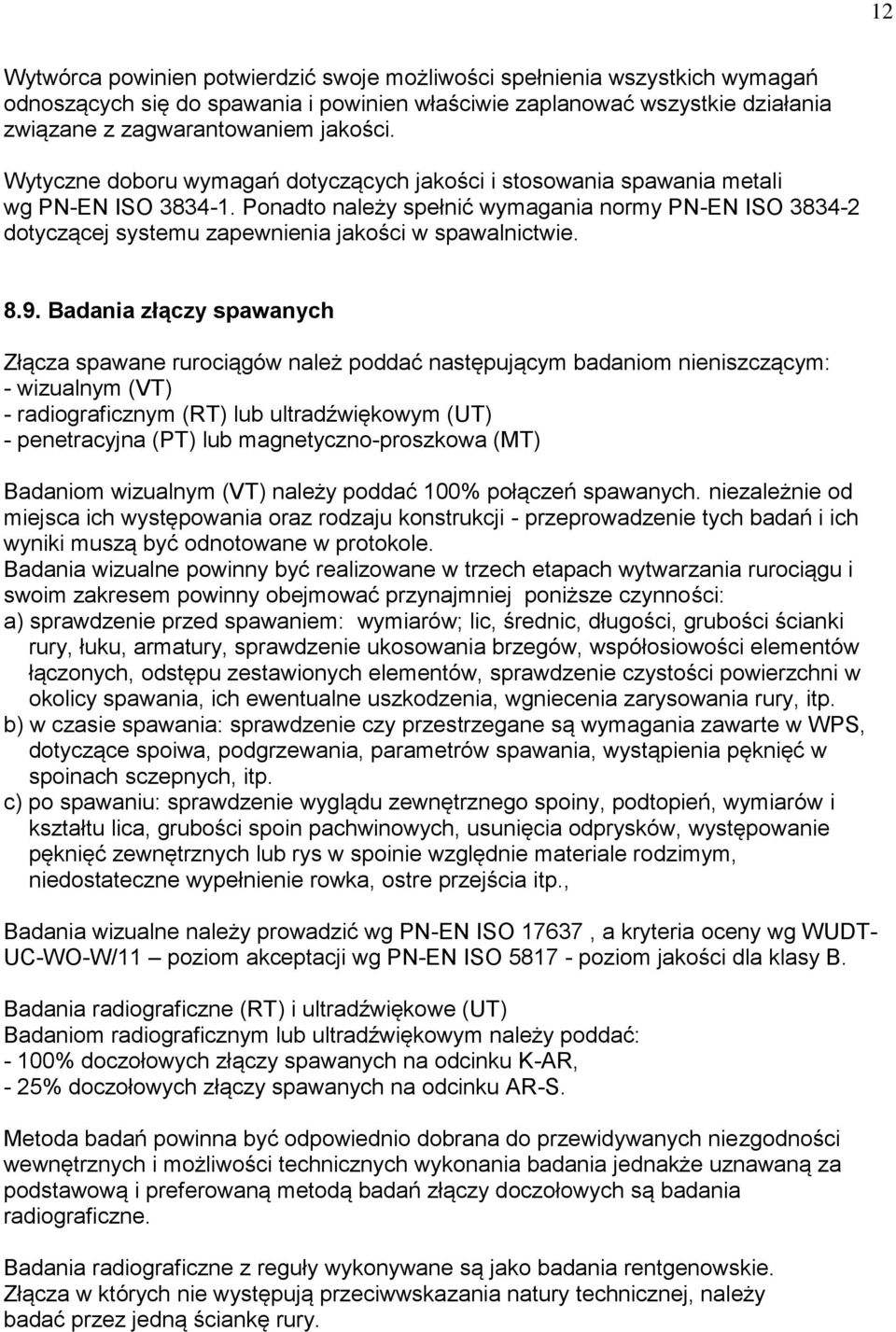 Ponadto należy spełnić wymagania normy PN-EN ISO 3834-2 dotyczącej systemu zapewnienia jakości w spawalnictwie. 8.9.