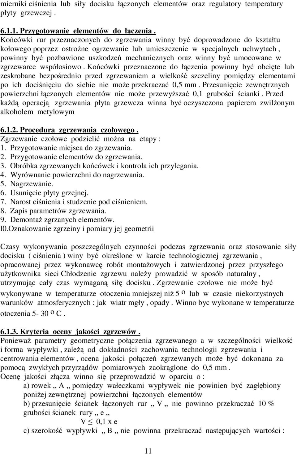 mechanicznych oraz winny być umocowane w zgrzewarce współosiowo.