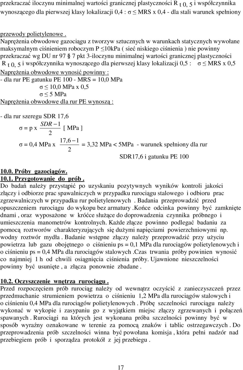 NapręŜenia obwodowe gazociągu z tworzyw sztucznych w warunkach statycznych wywołane maksymalnym ciśnieniem roboczym P 10kPa ( sieć niskiego ciśnienia ) nie powinny przekraczać wg DU nr 97 7 pkt