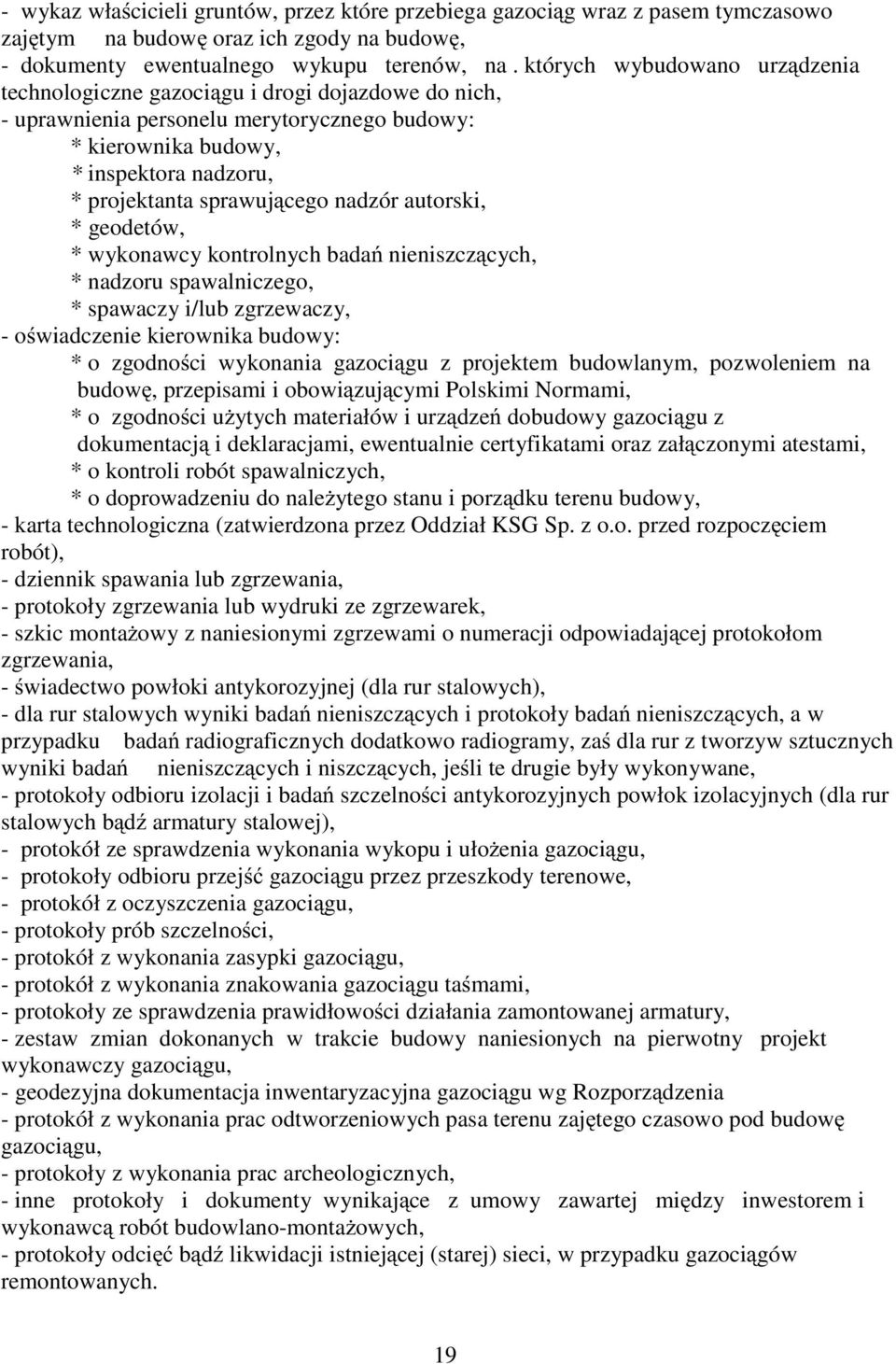 nadzór autorski, * geodetów, * wykonawcy kontrolnych badań nieniszczących, * nadzoru spawalniczego, * spawaczy i/lub zgrzewaczy, - oświadczenie kierownika budowy: * o zgodności wykonania gazociągu z