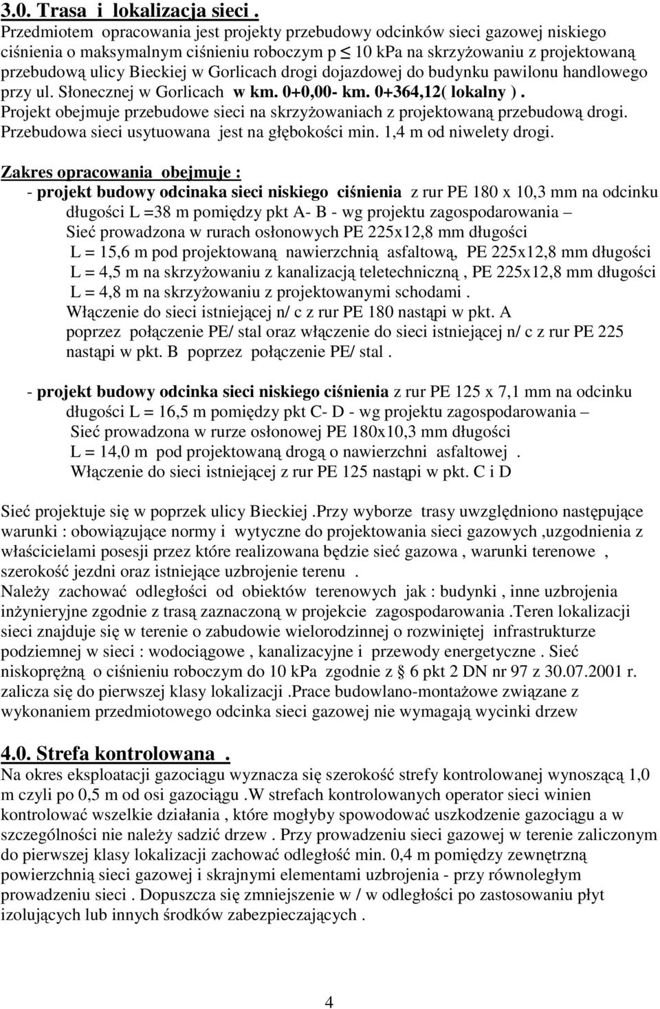 Gorlicach drogi dojazdowej do budynku pawilonu handlowego przy ul. Słonecznej w Gorlicach w km. 0+0,00- km. 0+364,12( lokalny ).
