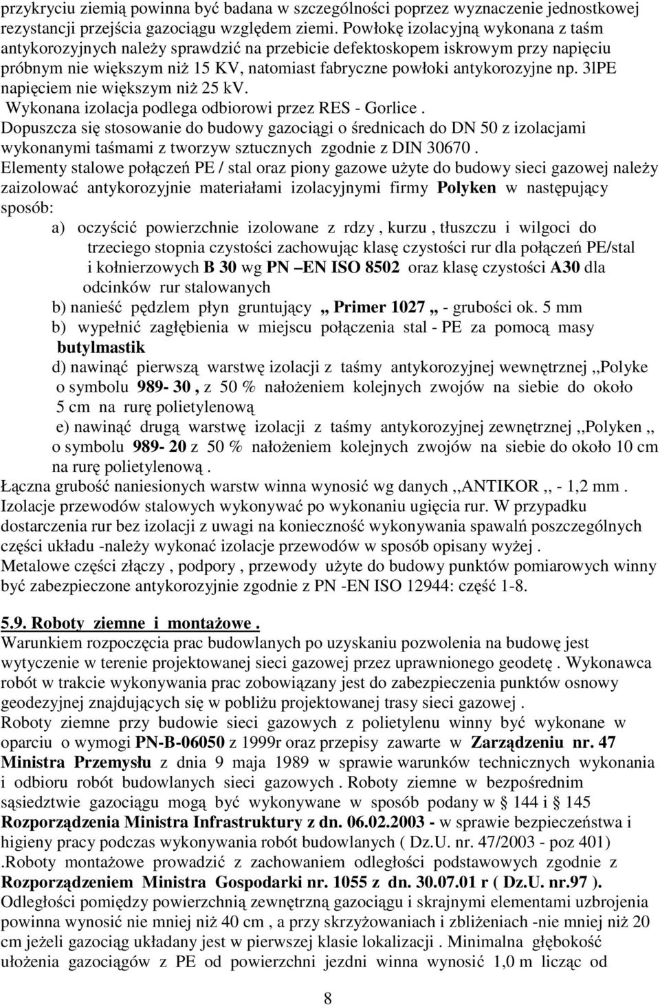 3lPE napięciem nie większym niŝ 25 kv. Wykonana izolacja podlega odbiorowi przez RES - Gorlice.
