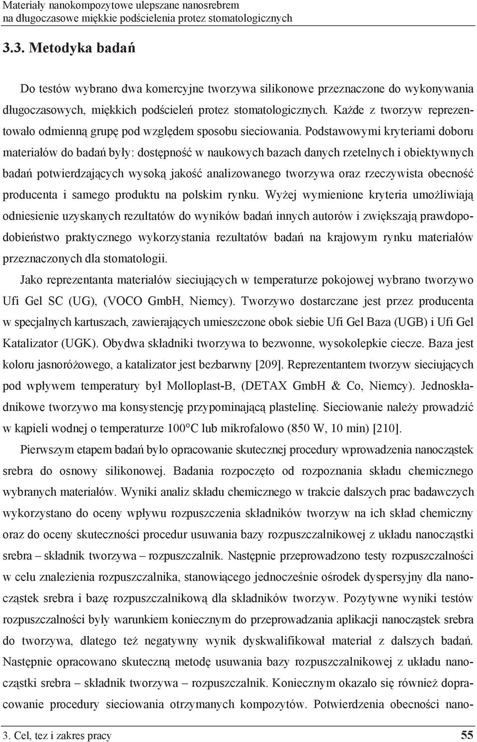 Ka de z tworzyw reprezentowa o odmienn grup pod wzgl dem sposobu sieciowania.