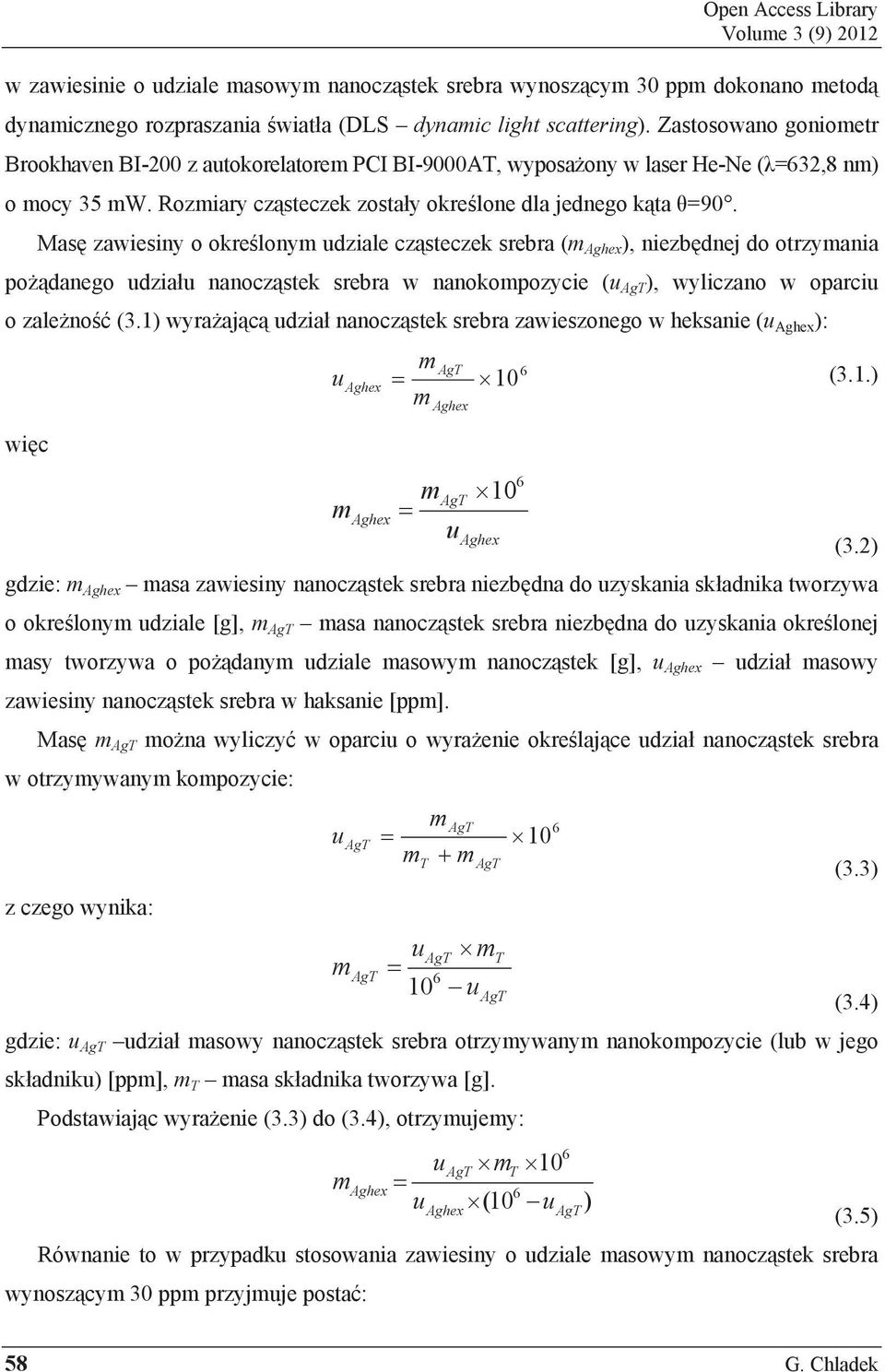 Mas zawiesiny o okre lonym udziale cz steczek srebra (m Aghex ), niezb dnej do otrzymania po danego udzia u nanocz stek srebra w nanokompozycie (u AgT ), wyliczano w oparciu o zale no (3.