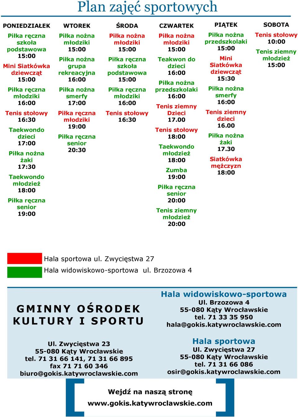 Piłka ręczna szkoła podstawowa 15:00 Piłka ręczna młodziki 16:00 Tenis stołowy 16:30 młodziki 15:00 Teakwon do dzieci 16:00 przedszkolaki 16:00 Tenis ziemny Dzieci 17.