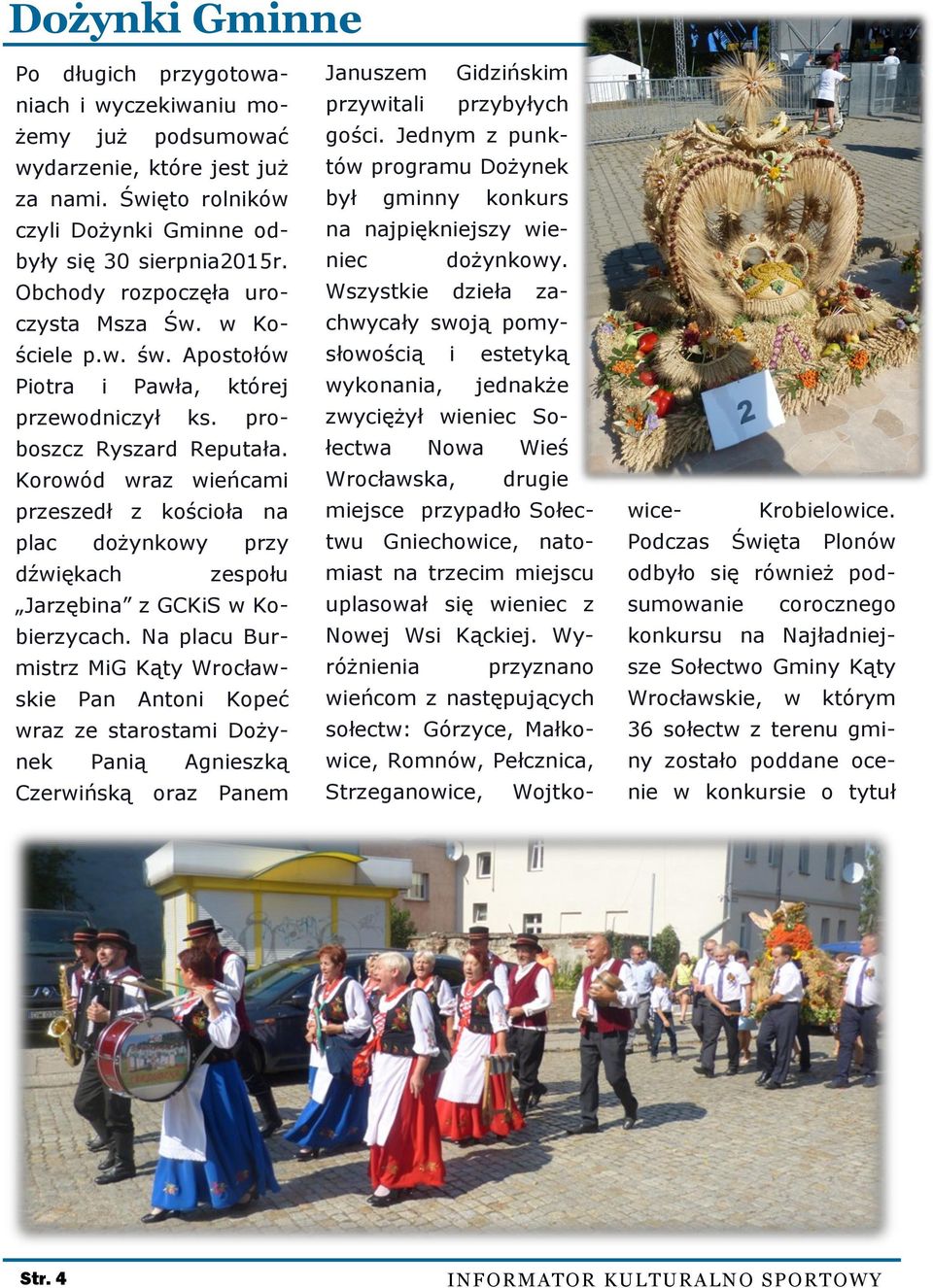 Korowód wraz wieńcami przeszedł z kościoła na plac dożynkowy przy dźwiękach zespołu Jarzębina z GCKiS w Kobierzycach.