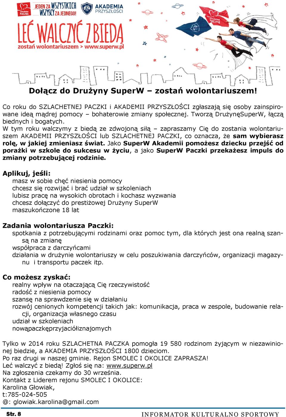 W tym roku walczymy z biedą ze zdwojoną siłą zapraszamy Cię do zostania wolontariuszem AKADEMII PRZYSZŁOŚCI lub SZLACHETNEJ PACZKI, co oznacza, że sam wybierasz rolę, w jakiej zmieniasz świat.