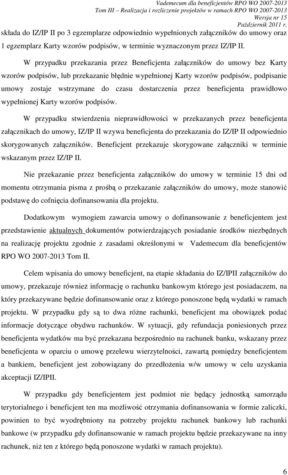 dostarczenia przez beneficjenta prawidłowo wypełnionej Karty wzorów podpisów.