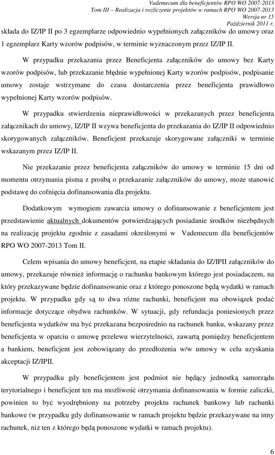 dostarczenia przez beneficjenta prawidłowo wypełnionej Karty wzorów podpisów.