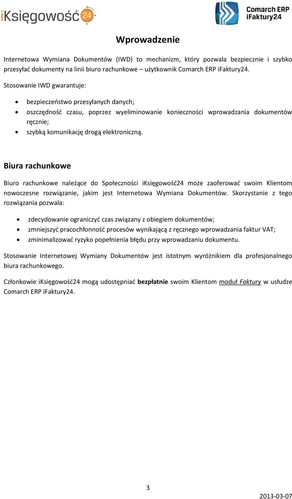 Biura rachunkowe Biuro rachunkowe należące do Społeczności iksięgowość24 może zaoferować swoim Klientom nowoczesne rozwiązanie, jakim jest Internetowa Wymiana Dokumentów.