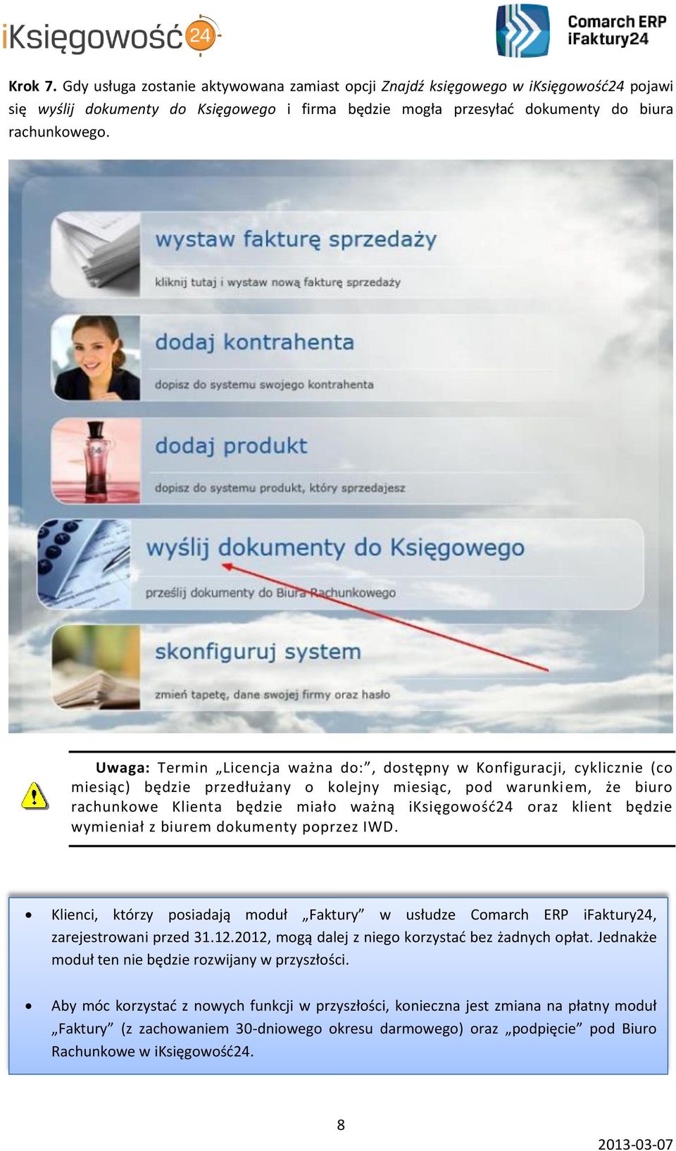 oraz klient będzie wymieniał z biurem dokumenty poprzez IWD. Klienci, którzy posiadają moduł Faktury w usłudze Comarch ERP ifaktury24, zarejestrowani przed 31.12.