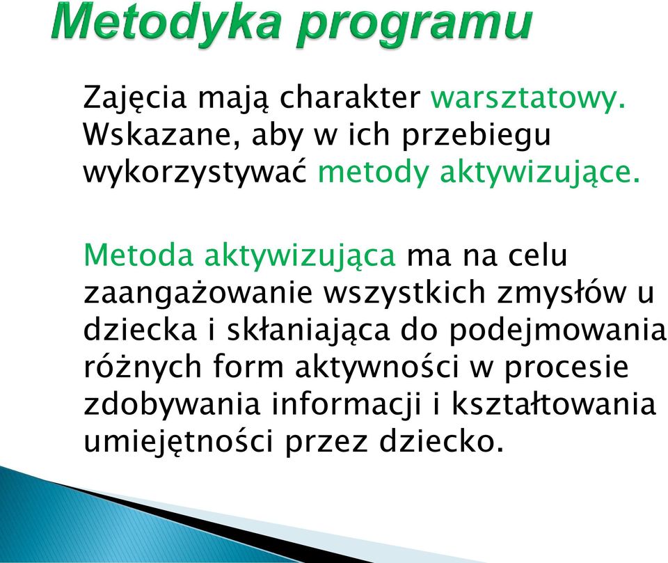 Metoda aktywizująca ma na celu zaangażowanie wszystkich zmysłów u dziecka i