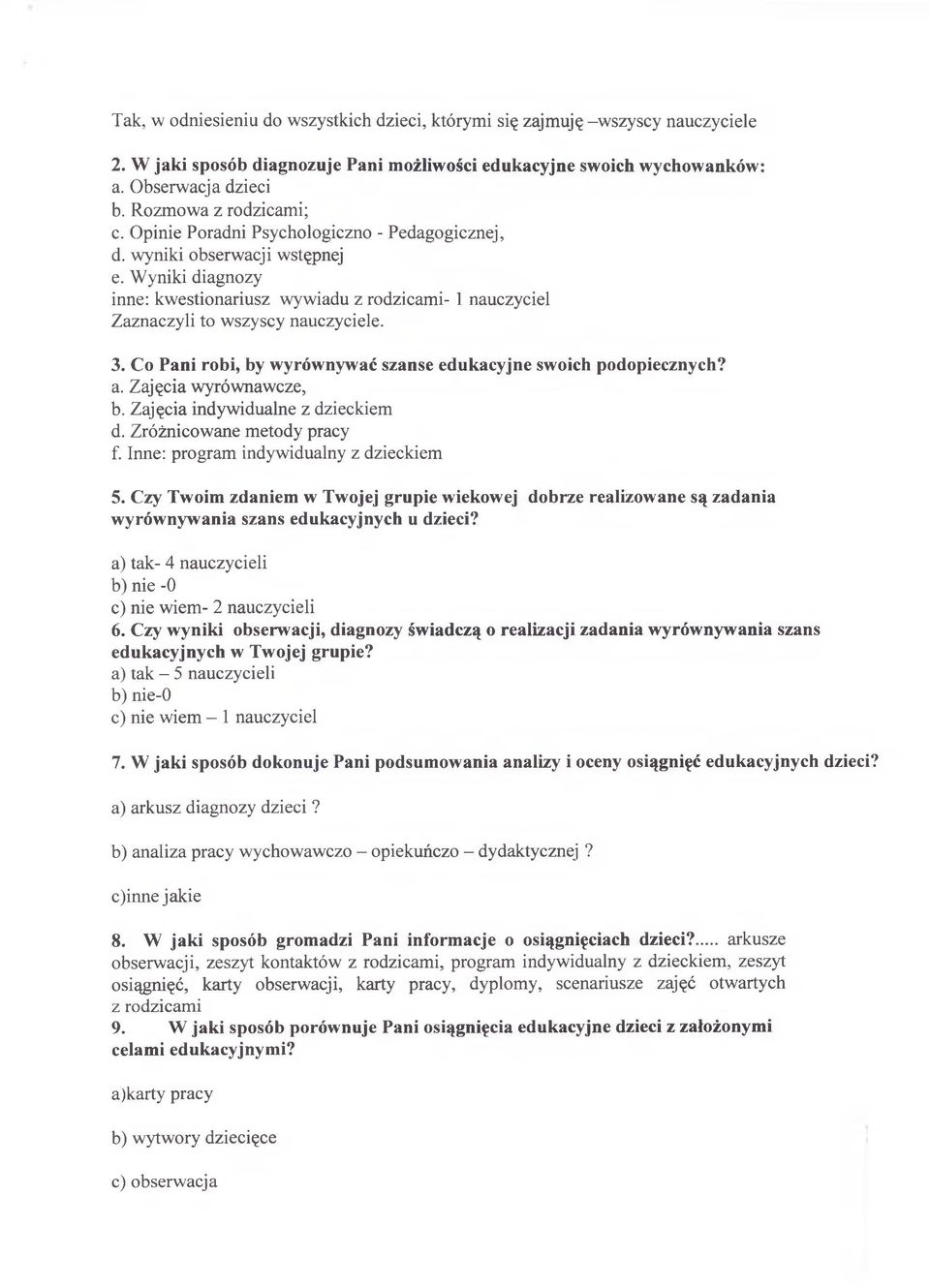 Wyniki diagnozy inne: kwestionariusz wywiadu z rodzicami- 1 nauczyciel Zaznaczyli to wszyscy nauczyciele. 3. Co Pani robi, by wyrównywać szanse edukacyjne swoich podopiecznych? a.