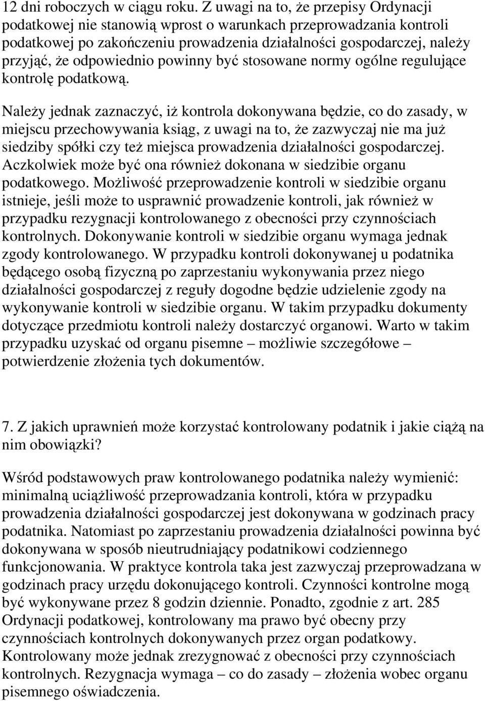 odpowiednio powinny być stosowane normy ogólne regulujące kontrolę podatkową.