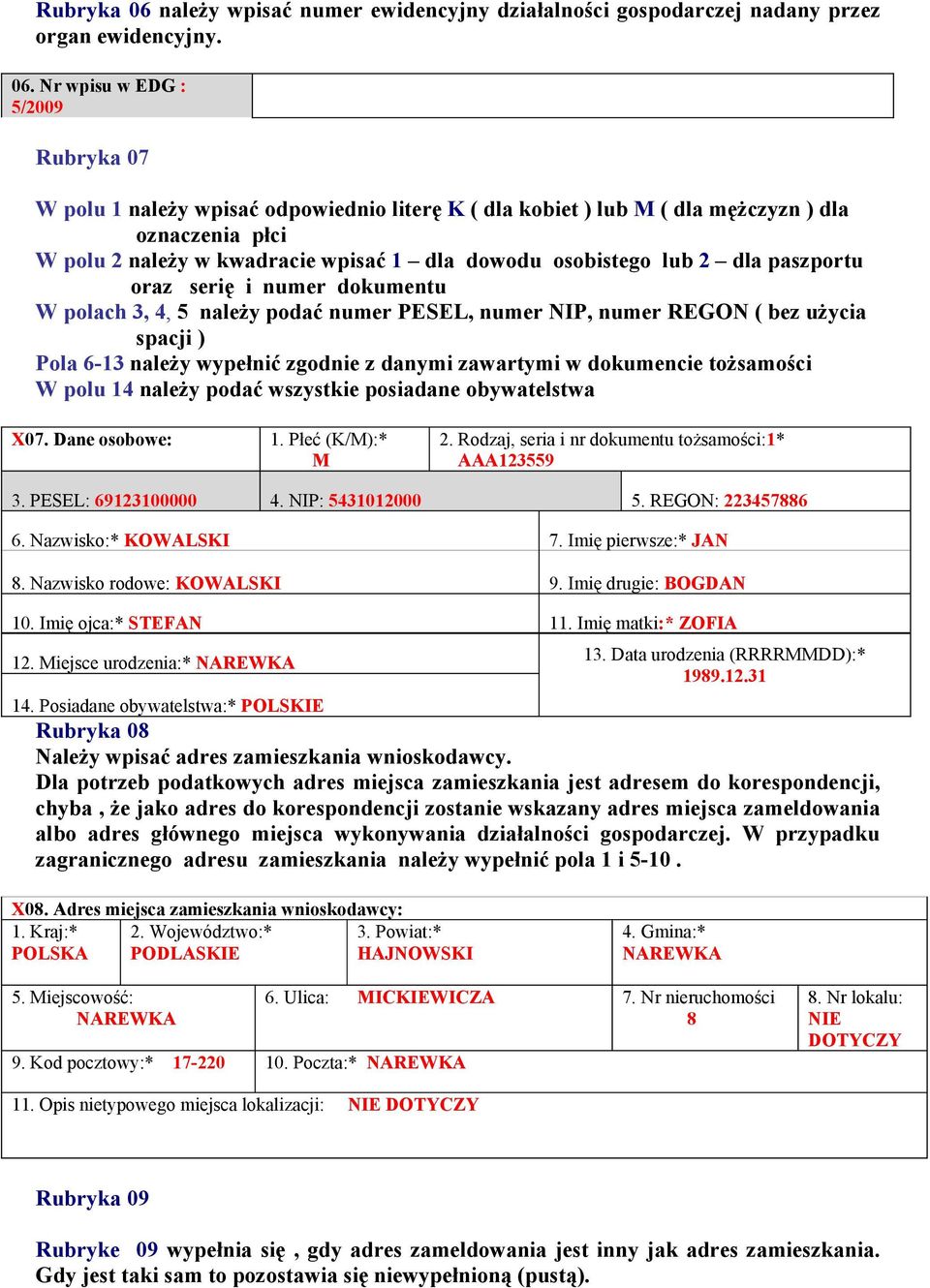 Nr wpisu w EDG : 5/2009 Rubryka 07 W polu 1 należy wpisać odpowiednio literę K ( dla kobiet ) lub M ( dla mężczyzn ) dla oznaczenia płci W polu 2 należy w kwadracie wpisać 1 dla dowodu osobistego lub