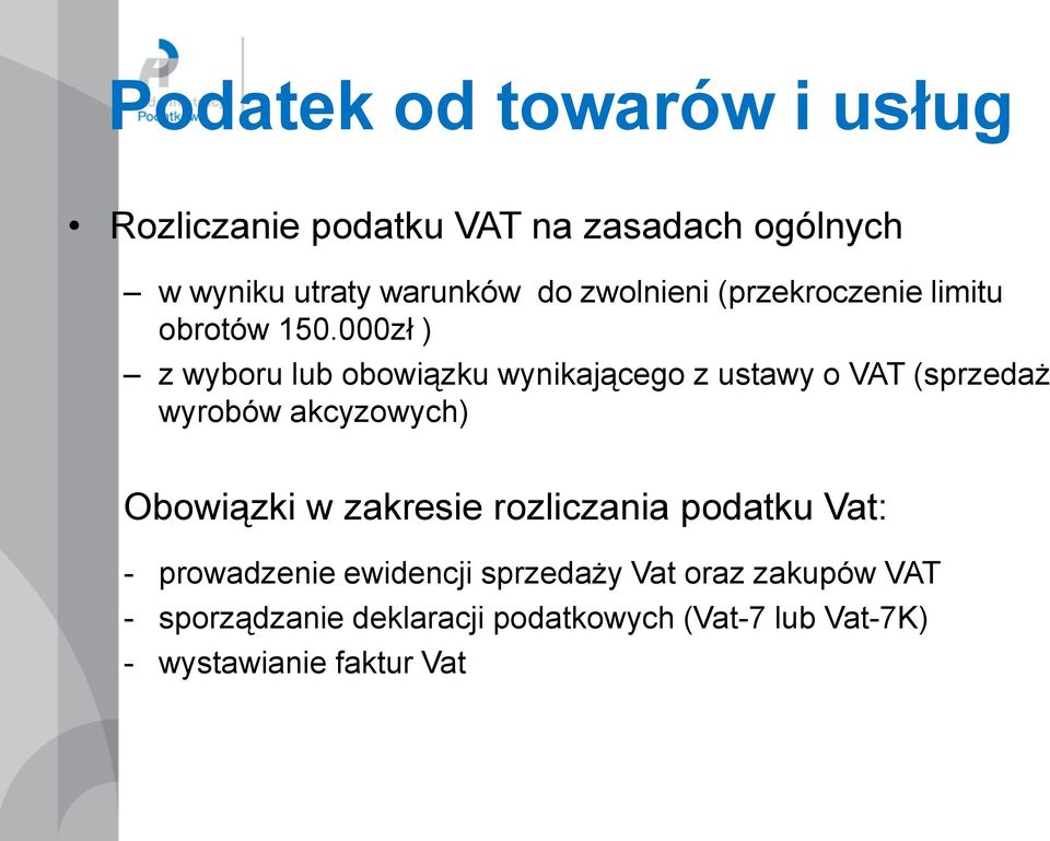 000zł ) z wyboru lub obowiązku wynikającego z ustawy o VAT (sprzedaż wyrobów akcyzowych) Obowiązki w