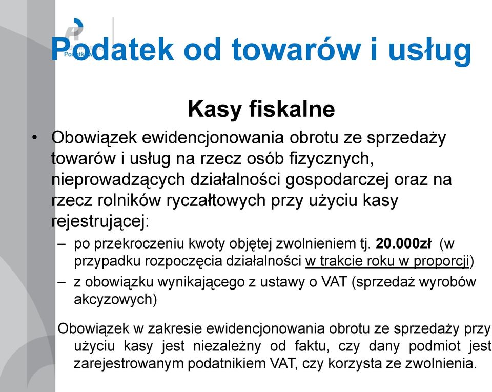 000zł (w przypadku rozpoczęcia działalności w trakcie roku w proporcji) z obowiązku wynikającego z ustawy o VAT (sprzedaż wyrobów akcyzowych) Obowiązek w