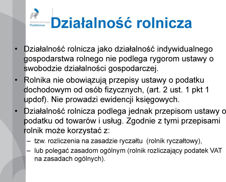 Nie prowadzi ewidencji księgowych. Działalność rolnicza podlega jednak przepisom ustawy o podatku od towarów i usług.