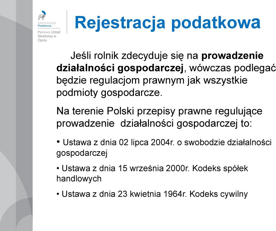 Na terenie Polski przepisy prawne regulujące prowadzenie działalności gospodarczej to: Ustawa z dnia 02 lipca 2004r.