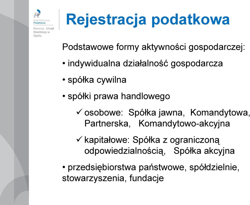 osobowe: Spółka jawna, Komandytowa, Partnerska, Komandytowo-akcyjna kapitałowe: Spółka z