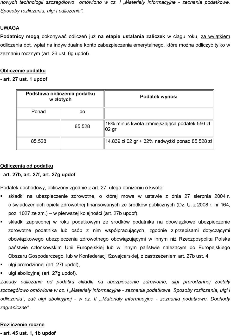 wpłat na indywidualne konto zabezpieczenia emerytalnego, które można odliczyć tylko w zeznaniu rocznym (art. 26 ust. 6g updof). Obliczenie podatku - art. 27 ust.