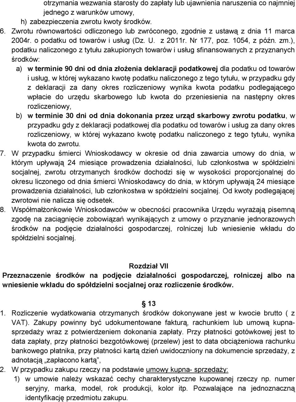 ), podatku naliczonego z tytułu zakupionych towarów i usług sfinansowanych z przyznanych środków: a) w terminie 90 dni od dnia złożenia deklaracji podatkowej dla podatku od towarów i usług, w której