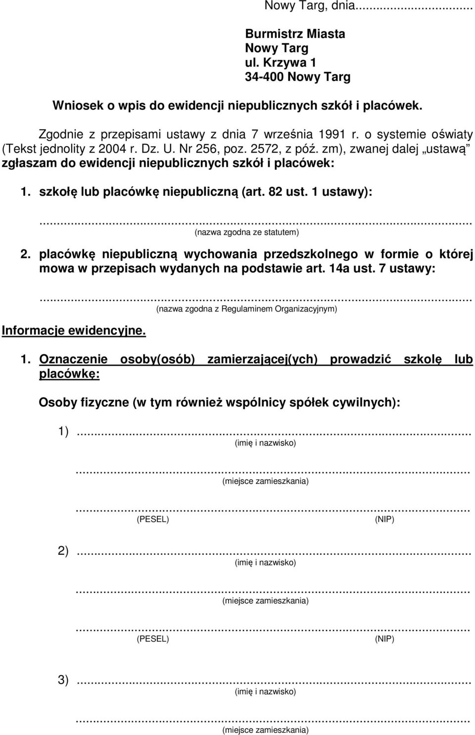 82 ust. 1 ustawy): (nazwa zgodna ze statutem) 2. placówkę niepubliczną wychowania przedszkolnego w formie o której mowa w przepisach wydanych na podstawie art. 14a ust.