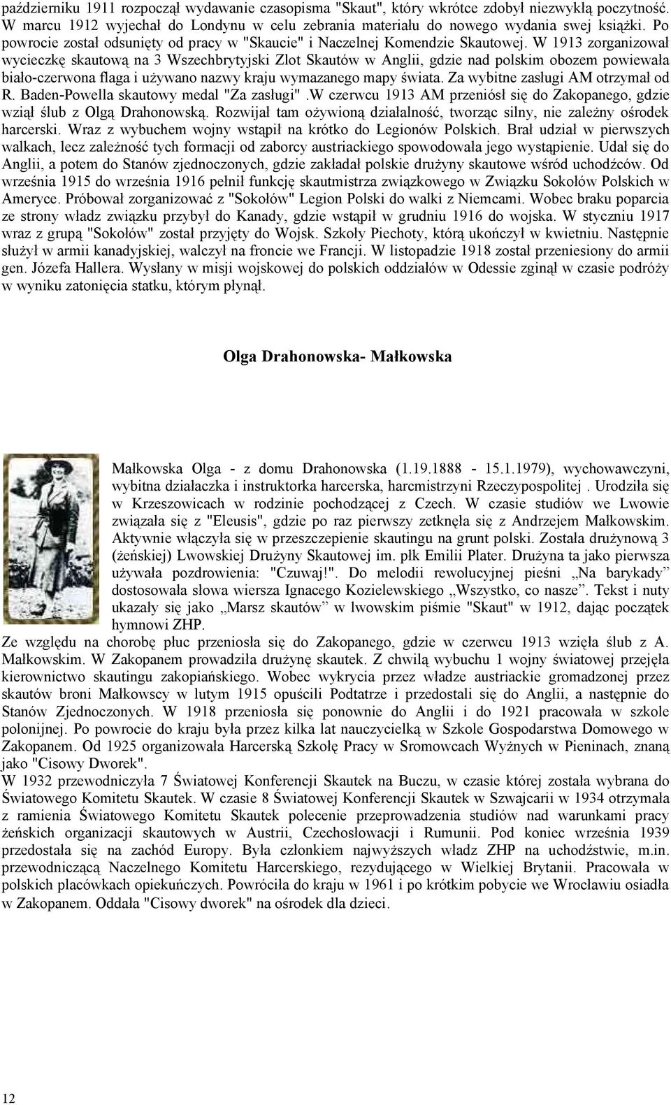 W 1913 zorganizował wycieczkę skautową na 3 Wszechbrytyjski Zlot Skautów w Anglii, gdzie nad polskim obozem powiewała biało-czerwona flaga i używano nazwy kraju wymazanego mapy świata.
