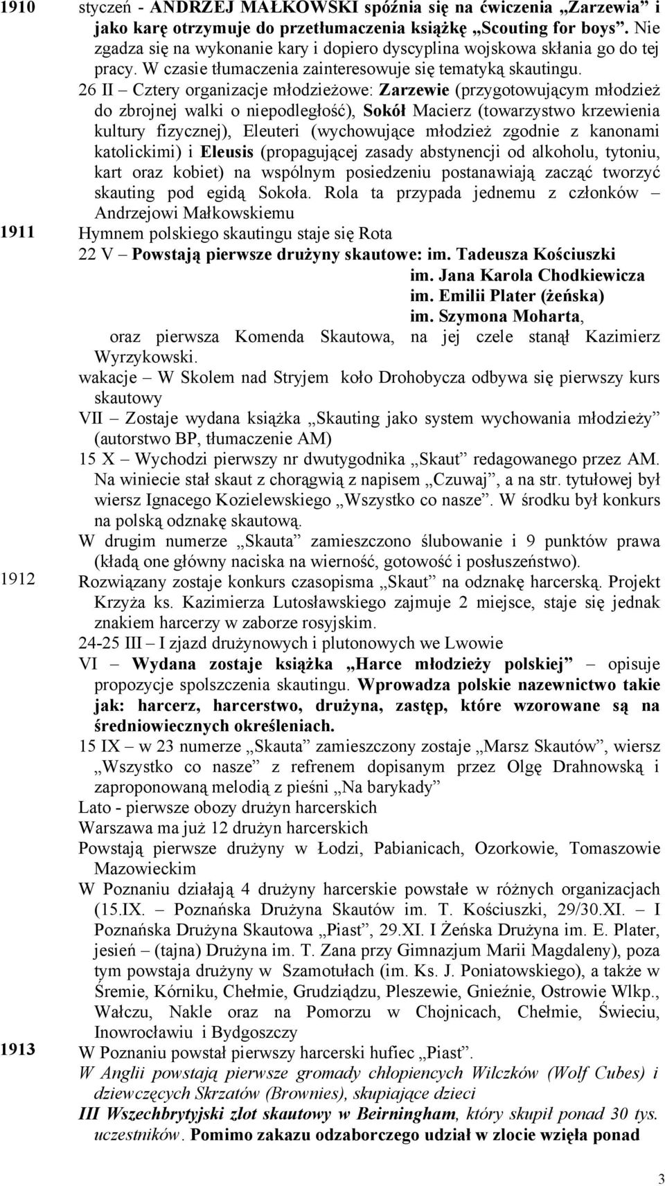 26 II Cztery organizacje młodzieżowe: Zarzewie (przygotowującym młodzież do zbrojnej walki o niepodległość), Sokół Macierz (towarzystwo krzewienia kultury fizycznej), Eleuteri (wychowujące młodzież