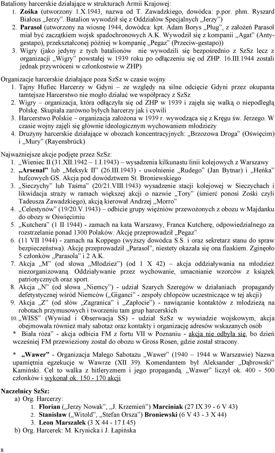 Wywodził się z kompanii Agat (Antygestapo), przekształconej później w kompanię Pegaz (Przeciw-gestapo)) 3.