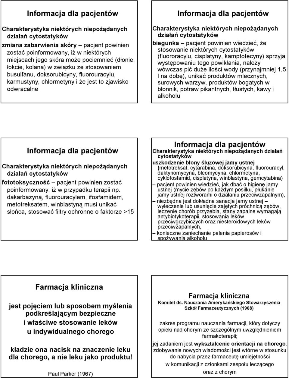 występowaniu tego powikłania, należy wówczas pić duże ilości wody (przynajmniej 1,5 l na dobę), unikać produktów mlecznych, surowych warzyw, produktów bogatych w błonnik, potraw pikantnych, tłustych,