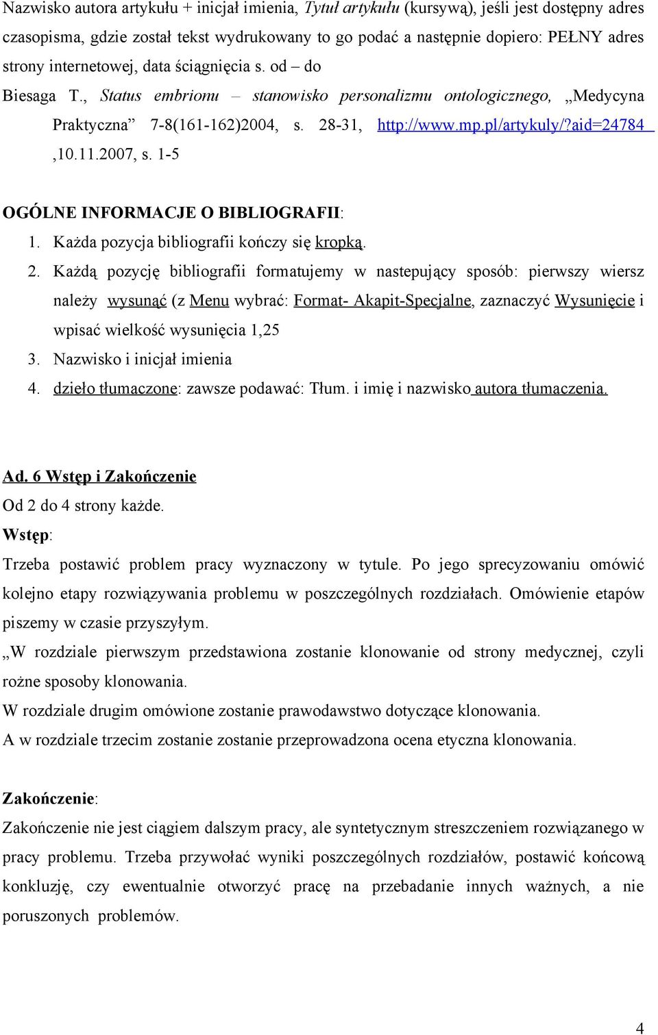 2007, s. 1-5 OGÓLNE INFORMACJE O BIBLIOGRAFII: 1. Każda pozycja bibliografii kończy się kropką. 2.