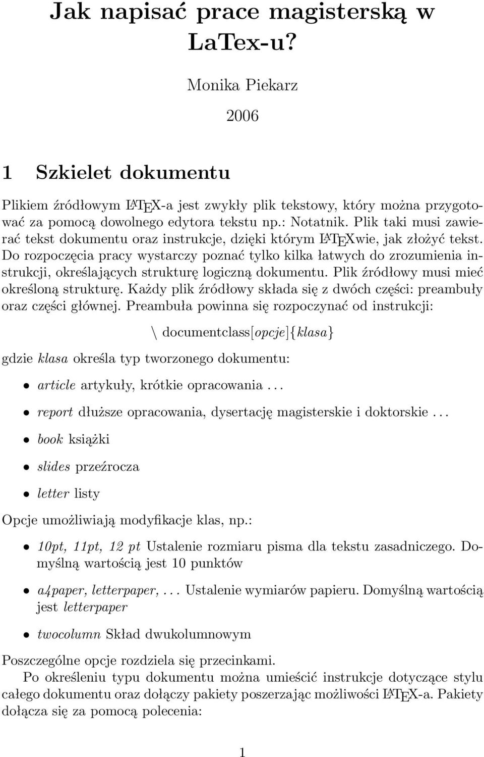 Do rozpoczęcia pracy wystarczy poznać tylko kilka łatwych do zrozumienia instrukcji, określających strukturę logiczną dokumentu. Plik źródłowy musi mieć określoną strukturę.