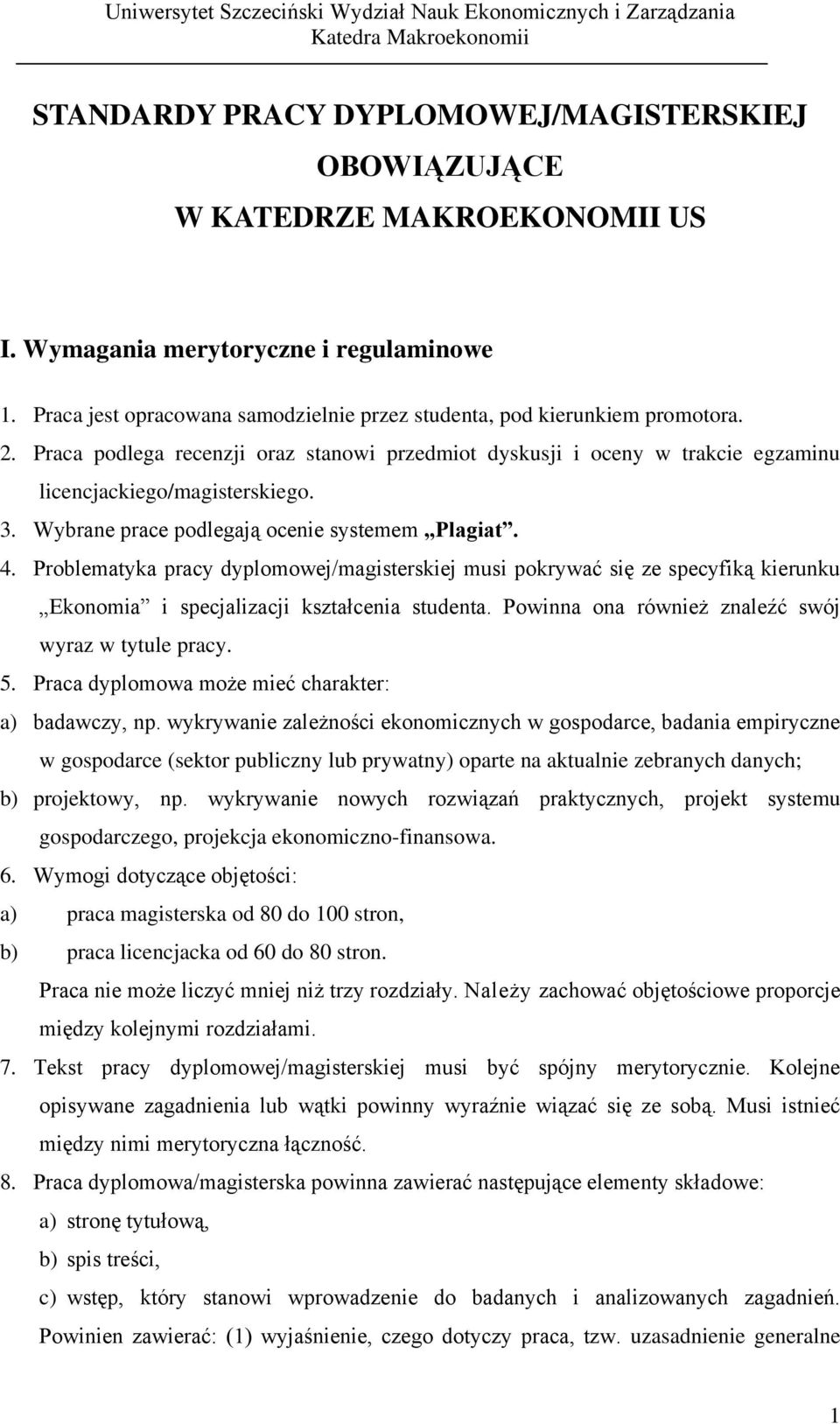 Wybrane prace podlegają ocenie systemem Plagiat. 4. Problematyka pracy dyplomowej/magisterskiej musi pokrywać się ze specyfiką kierunku Ekonomia i specjalizacji kształcenia studenta.