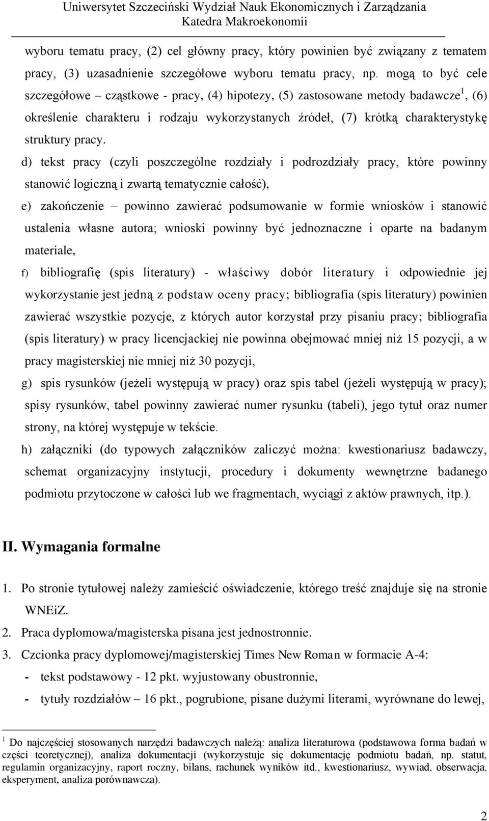 d) tekst pracy (czyli poszczególne rozdziały i podrozdziały pracy, które powinny stanowić logiczną i zwartą tematycznie całość), e) zakończenie powinno zawierać podsumowanie w formie wniosków i