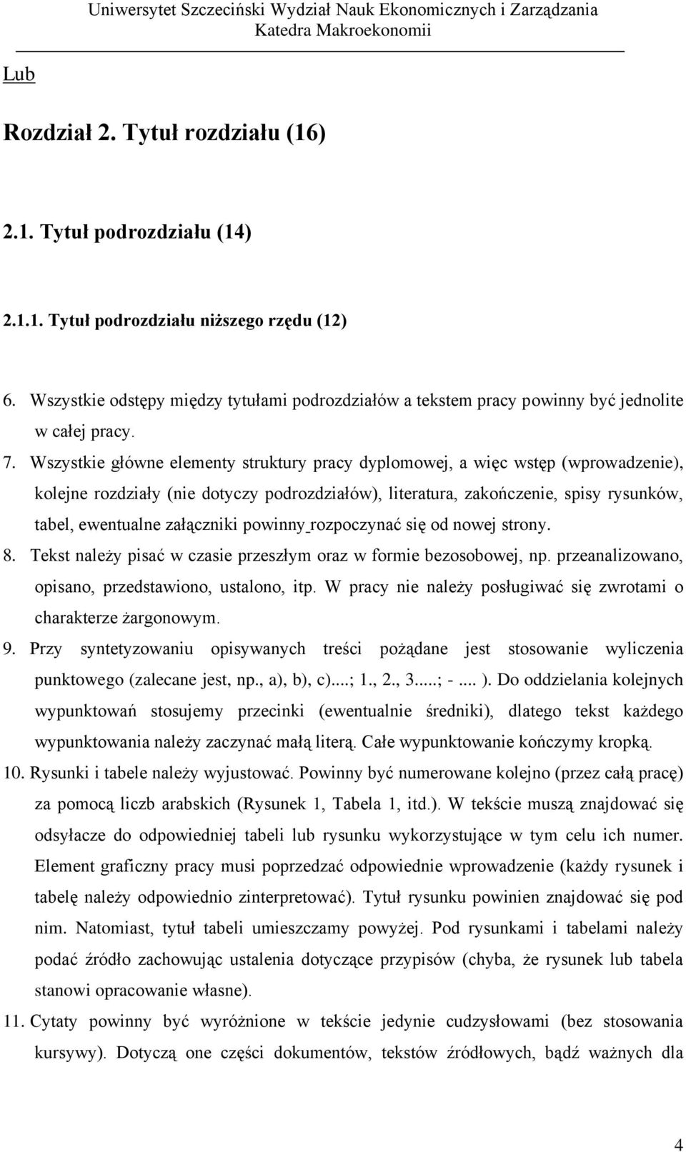 Wszystkie główne elementy struktury pracy dyplomowej, a więc wstęp (wprowadzenie), kolejne rozdziały (nie dotyczy podrozdziałów), literatura, zakończenie, spisy rysunków, tabel, ewentualne załączniki