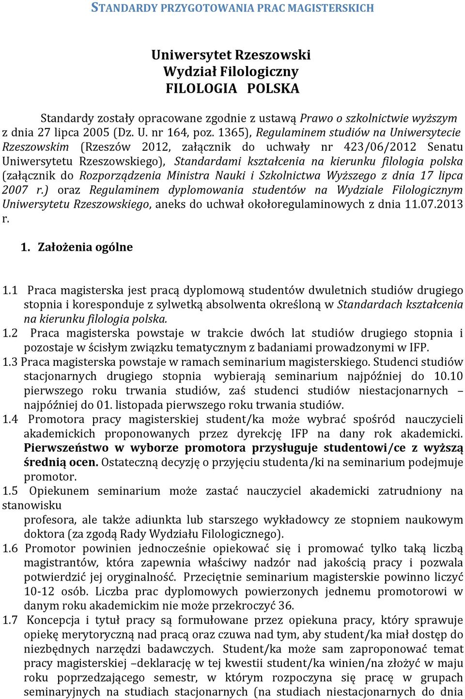 1365), Regulaminem studiów na Uniwersytecie Rzeszowskim (Rzeszów 2012, załącznik do uchwały nr 423/06/2012 Senatu Uniwersytetu Rzeszowskiego), Standardami kształcenia na kierunku filologia polska