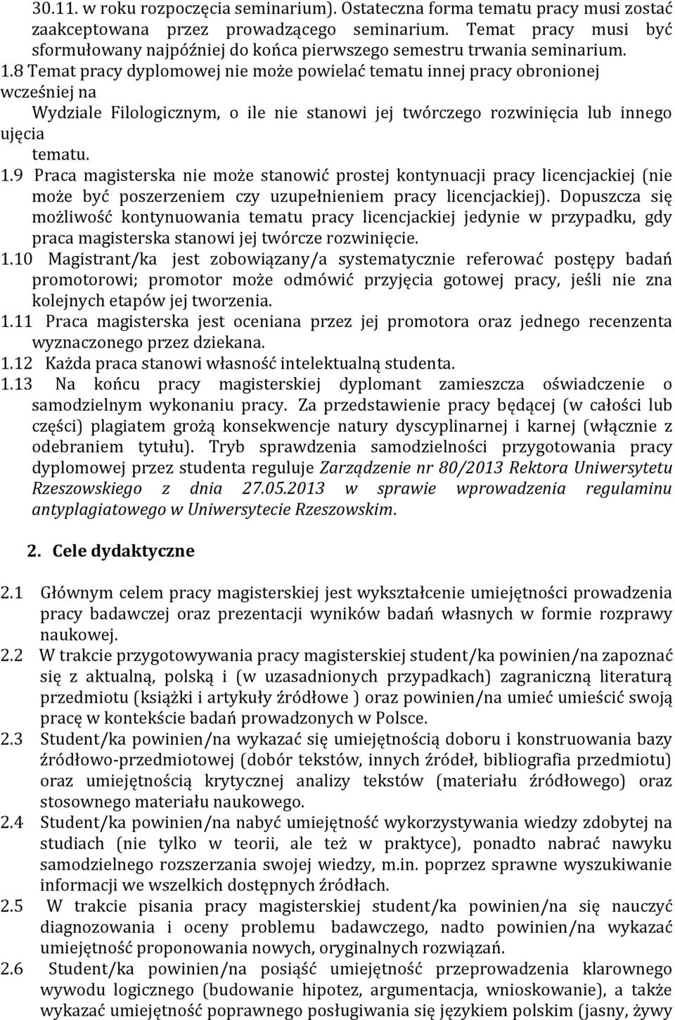 8 Temat pracy dyplomowej nie może powielać tematu innej pracy obronionej wcześniej na Wydziale Filologicznym, o ile nie stanowi jej twórczego rozwinięcia lub innego ujęcia tematu. 1.