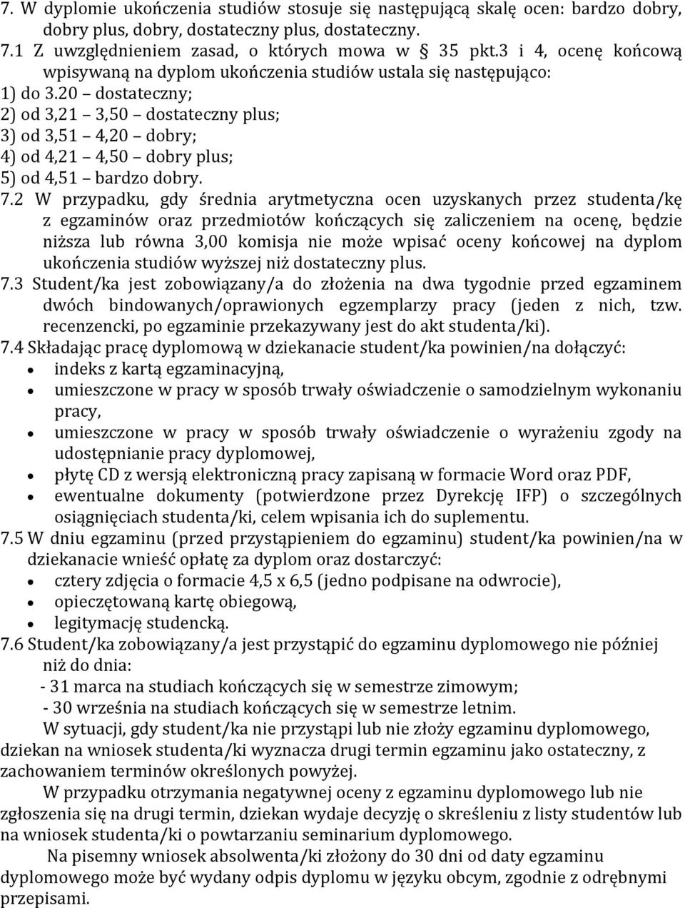 20 dostateczny; 2) od 3,21 3,50 dostateczny plus; 3) od 3,51 4,20 dobry; 4) od 4,21 4,50 dobry plus; 5) od 4,51 bardzo dobry. 7.