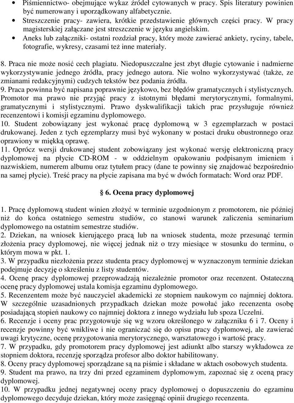 Aneks lub załączniki- ostatni rozdział pracy, który może zawierać ankiety, ryciny, tabele, fotografie, wykresy, czasami też inne materiały. 8. Praca nie może nosić cech plagiatu.