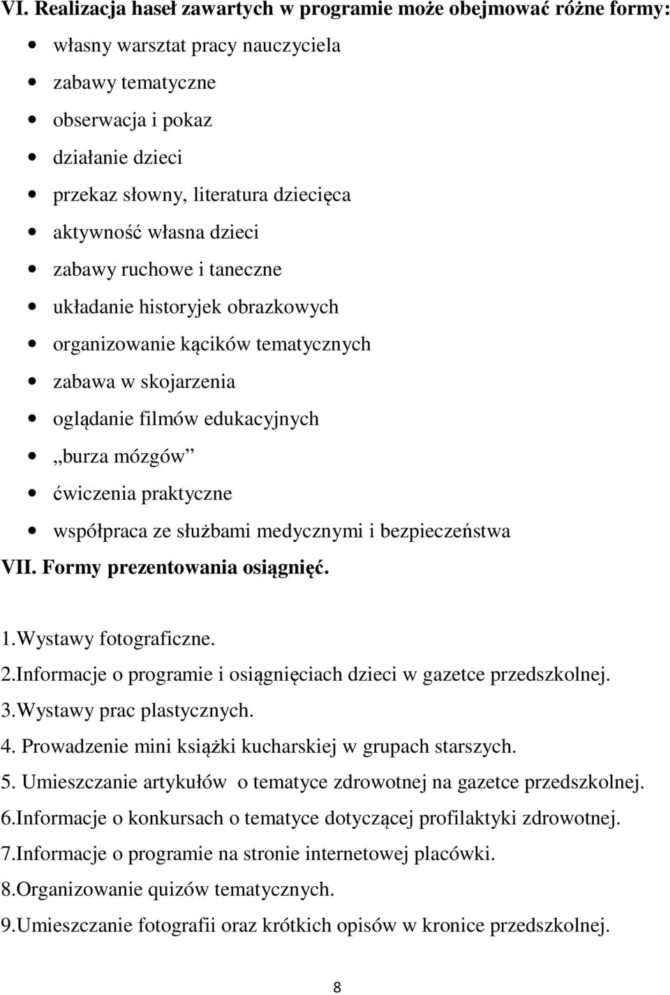 praktyczne współpraca ze służbami medycznymi i bezpieczeństwa VII. Formy prezentowania osiągnięć. 1.Wystawy fotograficzne. 2.Informacje o programie i osiągnięciach dzieci w gazetce przedszkolnej. 3.