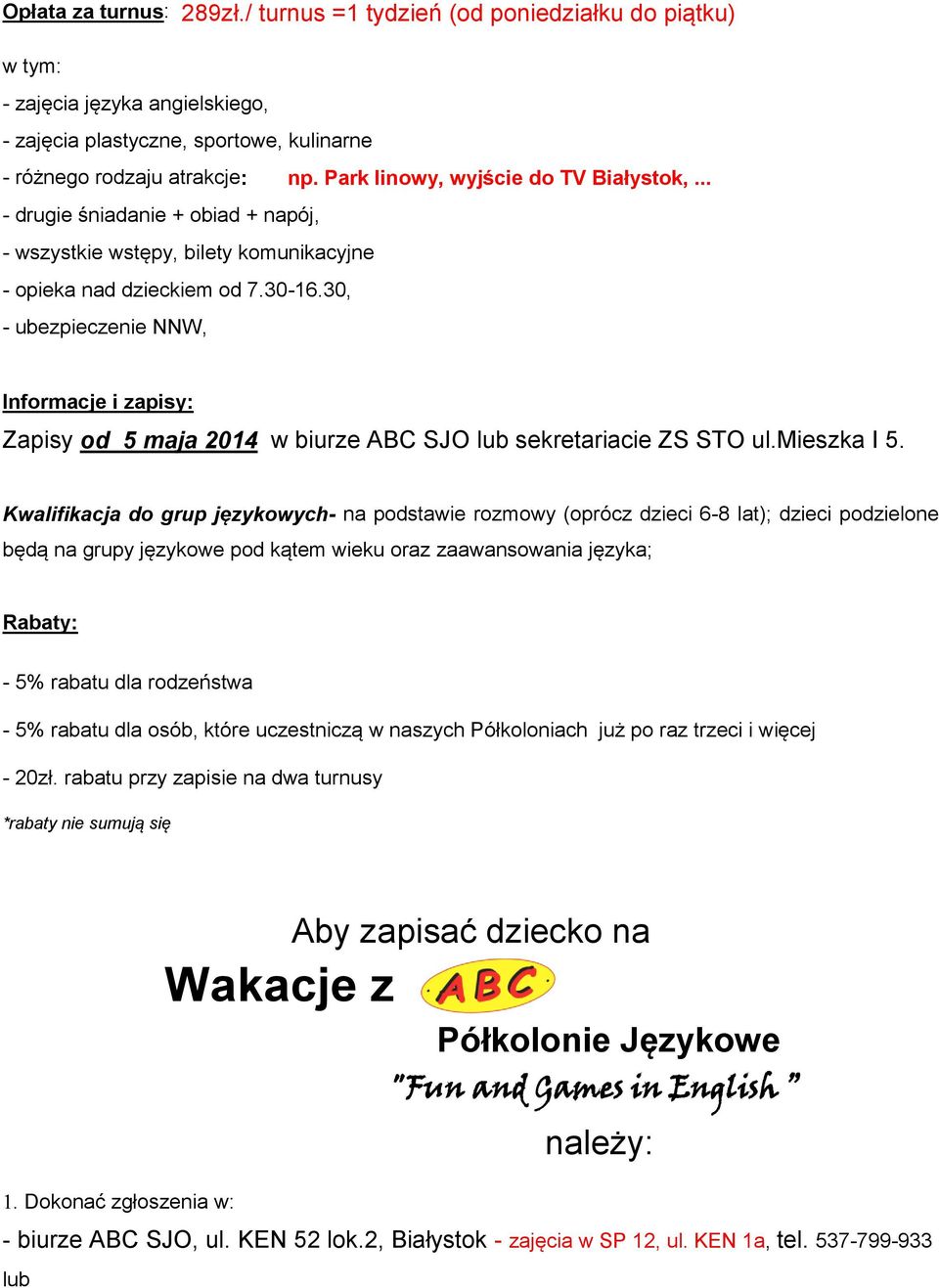 30, - ubezpieczenie NNW, Informacje i zapisy: Zapisy od 5 maja 2014 w biurze ABC SJO lub sekretariacie ZS STO ul.mieszka I 5.